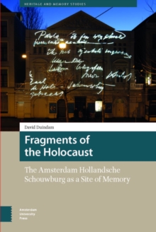 Fragments of the Holocaust : The Amsterdam Hollandsche Schouwburg as a Site of Memory