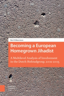 Becoming a European Homegrown Jihadist : A Multilevel Analysis of Involvement in the Dutch Hofstadgroup, 2002-2005