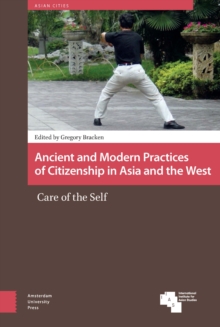 Ancient and Modern Practices of Citizenship in Asia and the West : Care of the Self