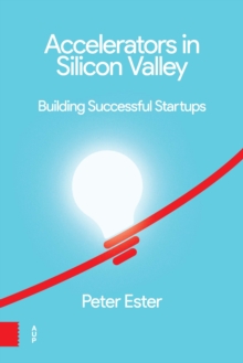 Accelerators in Silicon Valley : Building Successful Startups