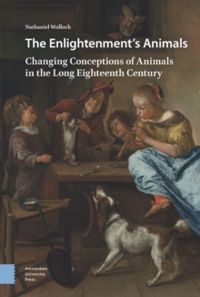 The Enlightenment's Animals : Changing Conceptions of Animals in the Long Eighteenth Century