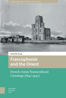 Francophonie and the Orient : French-Asian Transcultural Crossings (1840-1940)