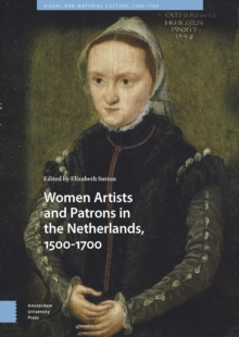 Women Artists and Patrons in the Netherlands, 1500-1700