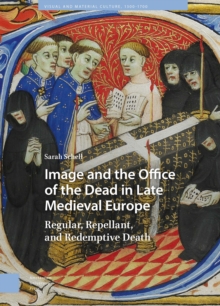 Image and the Office of the Dead in Late Medieval Europe : Regular, Repellant, and Redemptive Death