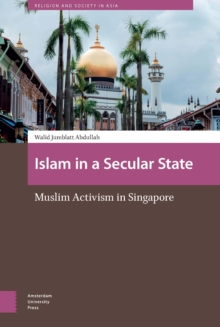 Islam in a Secular State : Muslim Activism in Singapore