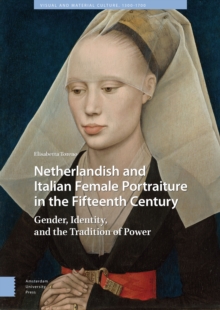 Netherlandish and Italian Female Portraiture in the Fifteenth Century : Gender, Identity, and the Tradition of Power