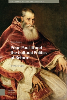 Pope Paul III and the Cultural Politics of Reform : 1534-1549