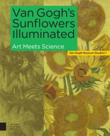 Van Gogh's Sunflowers Illuminated : Art Meets Science