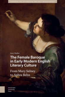 The Female Baroque In Early Modern English Literary Culture : From Mary Sidney To Aphra Behn