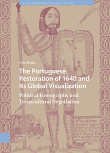 The Portuguese Restoration of 1640 and Its Global Visualization : Political Iconography and Transcultural Negotiation