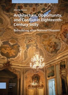 Architecture, Opportunity, and Conflict in Eighteenth-Century Sicily : Rebuilding after Natural Disaster