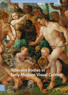 Indecent Bodies in Early Modern Visual Culture