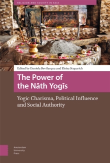 The Power of the Nath Yogis : Yogic Charisma, Political Influence and Social Authority