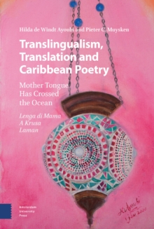 Translingualism, Translation and Caribbean Poetry : Mother Tongue Has Crossed the Ocean