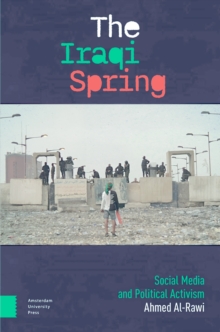 The Iraqi Spring : Social Media And Political Activism