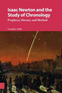 Isaac Newton and the Study of Chronology : Prophecy, History, and Method