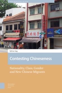 Contesting Chineseness : Nationality, Class, Gender and New Chinese Migrants