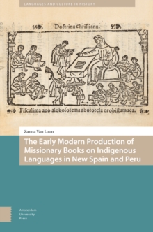 The Early Modern Production Of Missionary Books On Indigenous Languages In New Spain And Peru