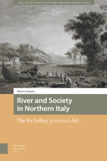 River And Society In Northern Italy : The Po Valley, 500-1000 AD