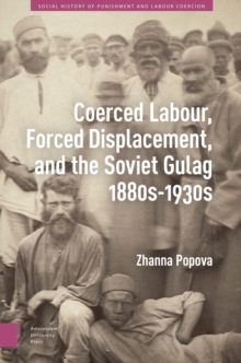 Coerced Labour, Forced Displacement, And The Soviet Gulag, 1880s-1930s