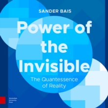 Power of the Invisible : The Quantessence of Reality