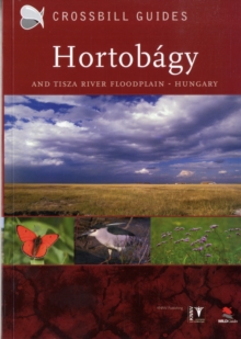 The Nature Guide to the Hortobagy and Tisza River Floodplain, Hungary : No. 7, Paperback / softback Book The Nature Guide to the Hortobagy and Tisza River Floodplain, Hungary : No. 7, Paperback / softback Book