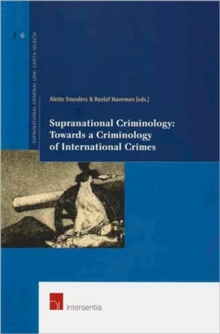 Supranational Criminology: Towards A Criminology Of International Crimes Alette Smeulers