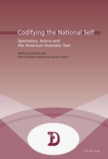 Codifying the National Self : Spectators, Actors and the American Dramatic Text