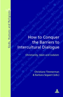 How to Conquer the Barriers to Intercultural Dialogue : Christianity, Islam, and Judaism, Paperback Book How to Conquer the Barriers to Intercultural Dialogue : Christianity, Islam, and Judaism, Paperback Book