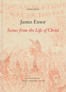 James Ensor : Scenes from the Life of Christ