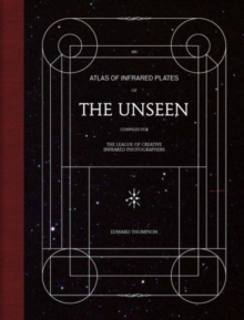 The Unseen : An Atlas of Infrared Plates, Hardback Book The Unseen : An Atlas of Infrared Plates, Hardback Book
