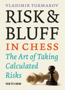 Risk & Bluff in Chess : The Art of Taking Calculated Risks