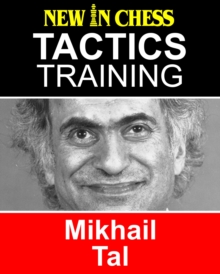 Tactics Training - Mikhail Tal : How to improve your Chess with Mikhail Tal and become a Chess Tactics Master