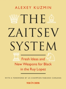 Zaitsev System : Fresh Ideas and New Weapons for Black in the Ruy Lopez