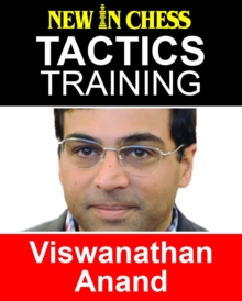 Tactics Training - Viswanathan Anand : How to improve your Chess with Viswanathan Anand and become a Chess Tactics Master