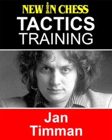 Tactics Training - Jan Timman : How to improve your Chess with Jan Timman and become a Chess Tactics Master