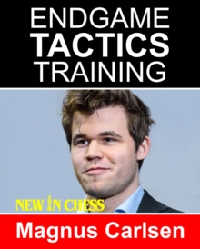 Endgame Tactics Training Magnus Carlsen : How to improve your Chess with Magnus Carlsen and become a Chess Endgame Master