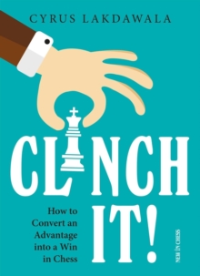 Clinch It! : How to Convert an Advantage into a Win in Chess