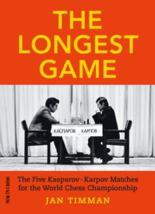 Longest Game : The Five Kasparov/Karpov Matches for the World Chess Championship