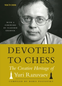 Devoted to Chess : The Creative Heritage of Yuri Razuvaev