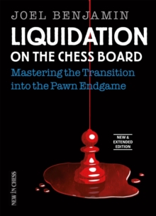 Liquidation on the Chess Board New & Extended : Mastering the Transition into the Pawn Endgame