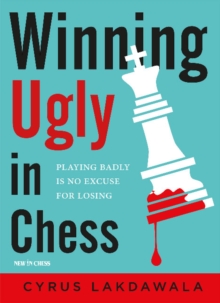 Winning Ugly in Chess : Playing Badly is No Excuse for Losing