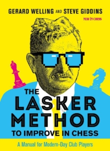 The Lasker Method to Improve in Chess : A Manual for Modern-Day Club Players