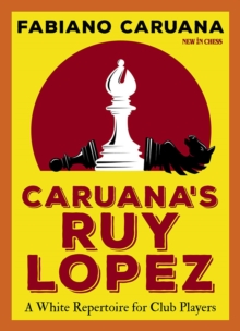 Caruana's Ruy Lopez : A White Repertoire for Club Players