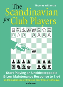 Scandinavian for Club Players : Start Playing an Unsidesteppable & Low Maintenance Response to 1.e4