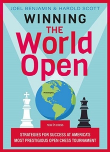 Winning the World Open : Strategies for Success at Americas Most Prestigious Open Chess Tournament