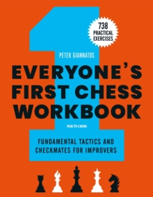 Everyone's First Chess Workbook : Fundamental Tactics and Checkmates for Improvers - 738 Practical Exercises