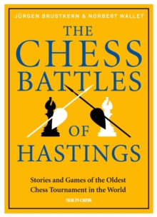 The Chess Battles of Hastings : Stories and Games of the Oldest Chess Tournament in the World