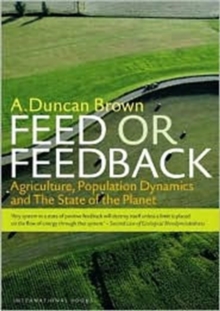 Feed or Feedback : Agriculture, Population Dynamics and the State of the Planet, Paperback / softback Book Feed or Feedback : Agriculture, Population Dynamics and the State of the Planet, Paperback / softback Book