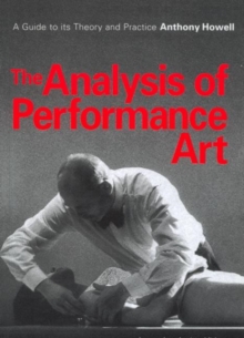 The Analysis of Performance Art : A Guide to its Theory and Practice, Paperback Book The Analysis of Performance Art : A Guide to its Theory and Practice, Paperback Book